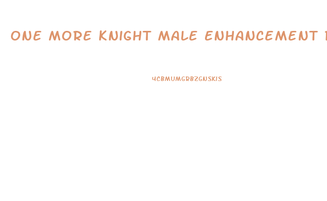 One More Knight Male Enhancement Reviews