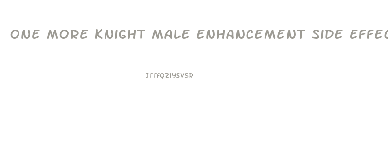 One More Knight Male Enhancement Side Effects