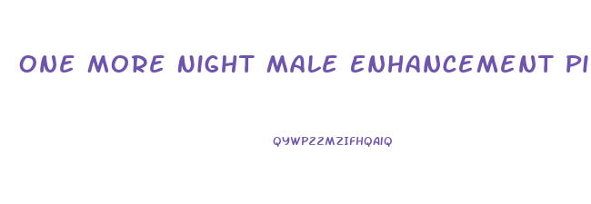 One More Night Male Enhancement Pill