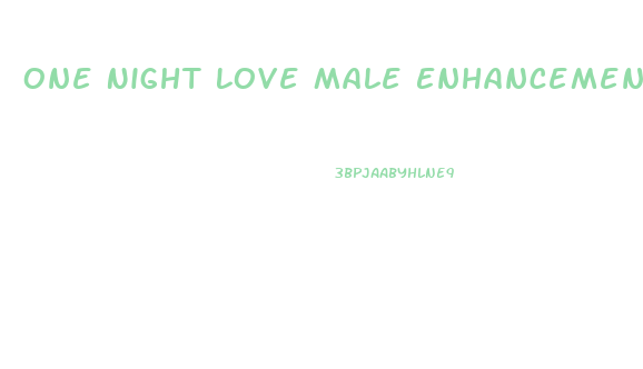 One Night Love Male Enhancement Reviews