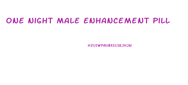 One Night Male Enhancement Pill