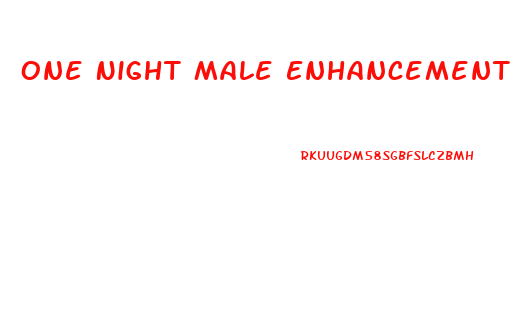 One Night Male Enhancement Pills