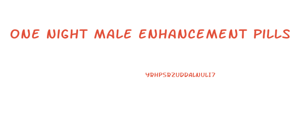 One Night Male Enhancement Pills