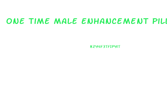 One Time Male Enhancement Pill