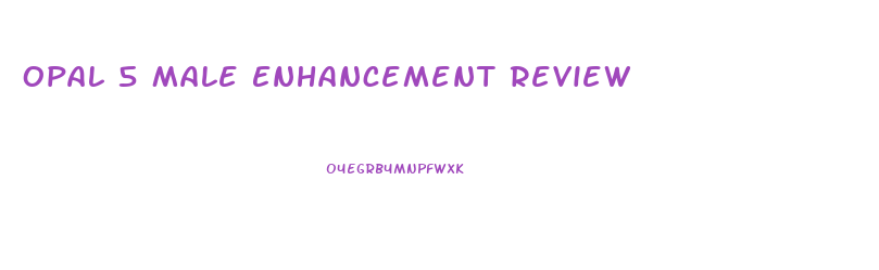 Opal 5 Male Enhancement Review