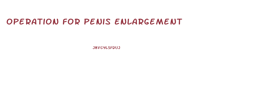 Operation For Penis Enlargement