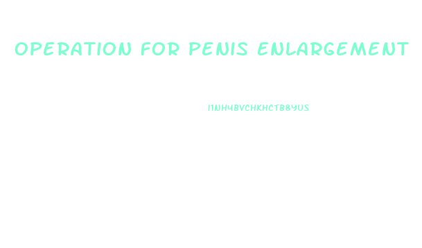 Operation For Penis Enlargement