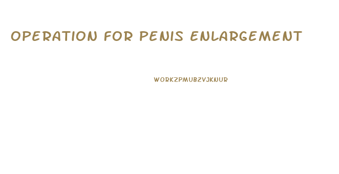 Operation For Penis Enlargement