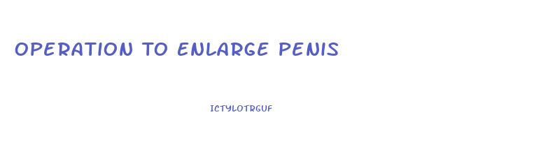 Operation To Enlarge Penis