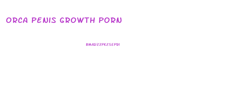 Orca Penis Growth Porn