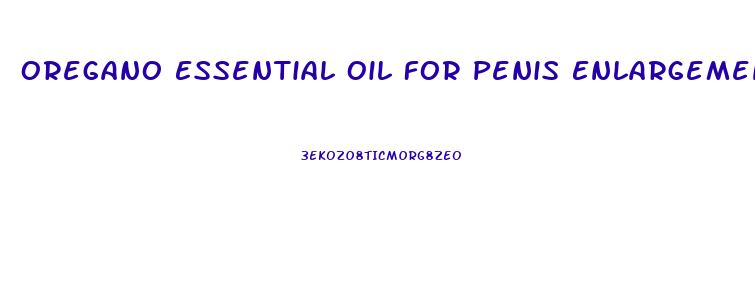 Oregano Essential Oil For Penis Enlargement