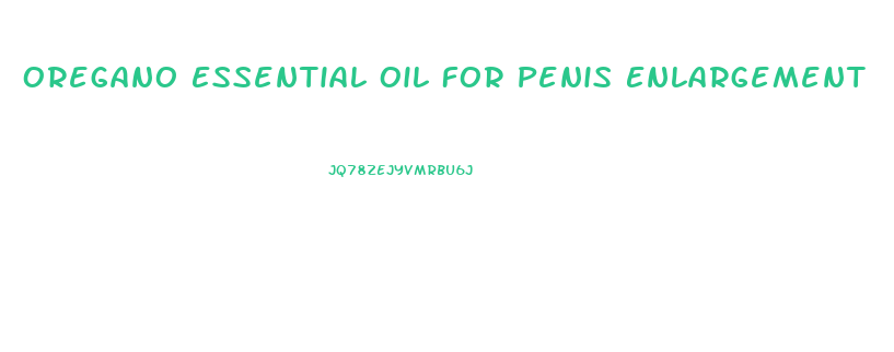 Oregano Essential Oil For Penis Enlargement