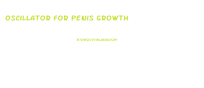 Oscillator For Penis Growth