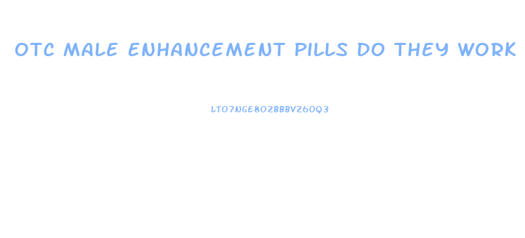 Otc Male Enhancement Pills Do They Work