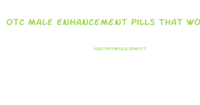 Otc Male Enhancement Pills That Work