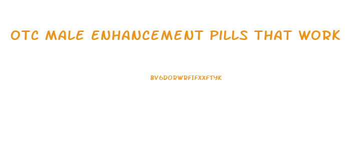 Otc Male Enhancement Pills That Work