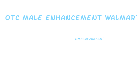 Otc Male Enhancement Walmart