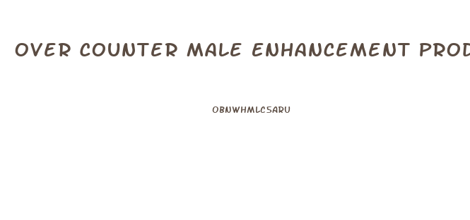 Over Counter Male Enhancement Products Walmart