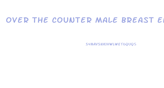 Over The Counter Male Breast Enhancement