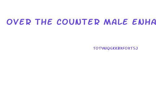 Over The Counter Male Enhancement Canada