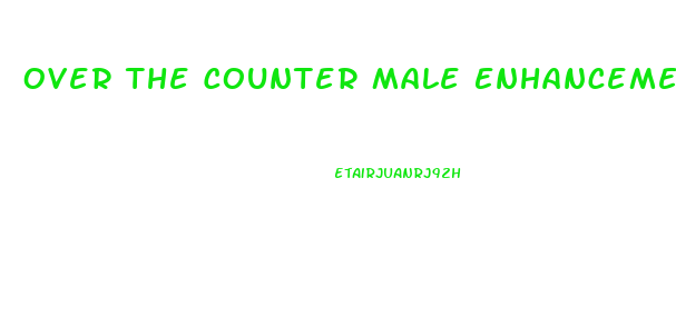 Over The Counter Male Enhancement Cvs