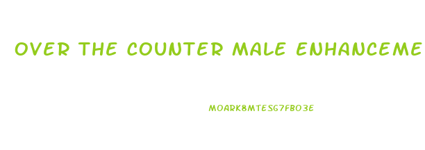 Over The Counter Male Enhancement Near Me