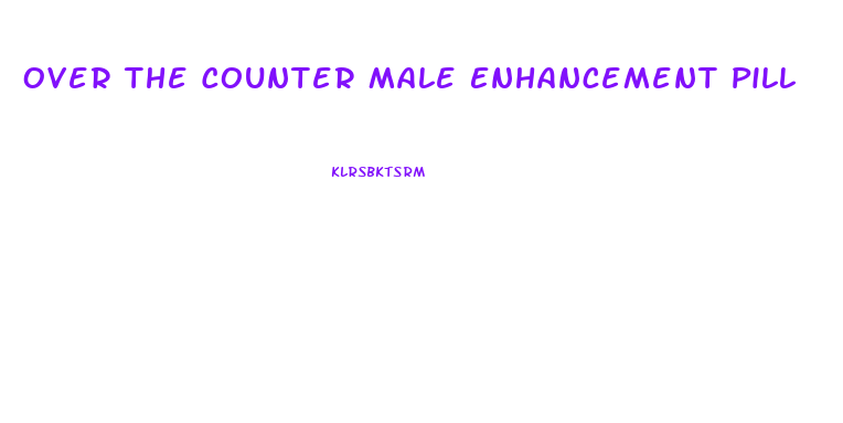 Over The Counter Male Enhancement Pill