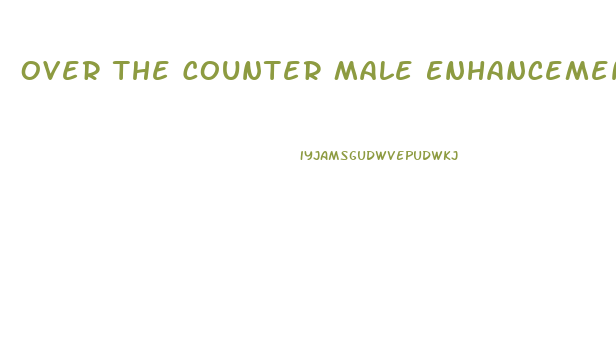 Over The Counter Male Enhancement Pills At Cvs