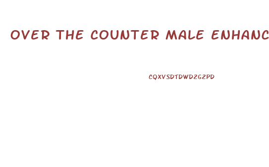 Over The Counter Male Enhancement Pills Cvs