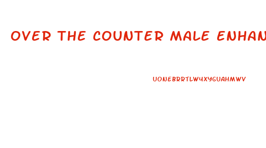 Over The Counter Male Enhancement Pills