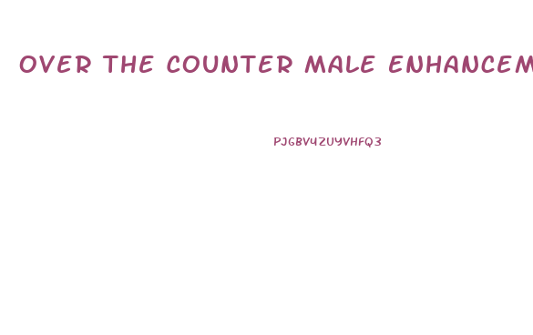 Over The Counter Male Enhancement