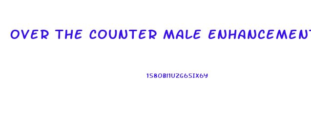 Over The Counter Male Enhancement Products Walmart