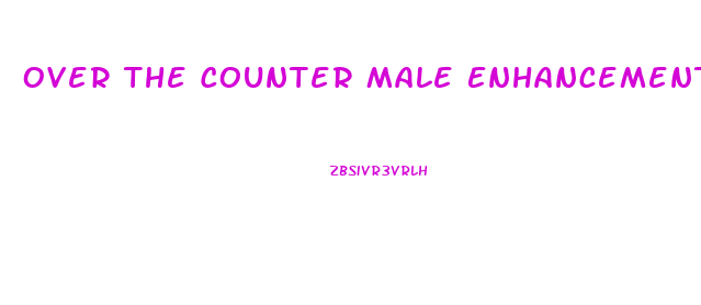 Over The Counter Male Enhancement Products