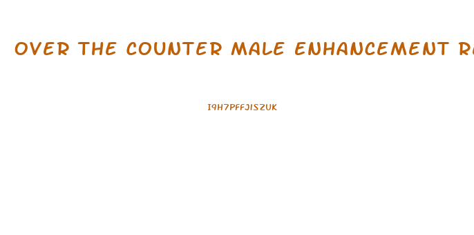 Over The Counter Male Enhancement Review