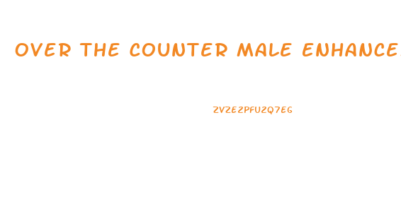 Over The Counter Male Enhancement Supplements