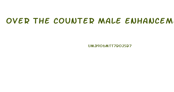Over The Counter Male Enhancement Walmart