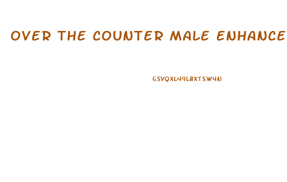 Over The Counter Male Enhancement Walmart