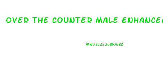 Over The Counter Male Enhancement Walmart