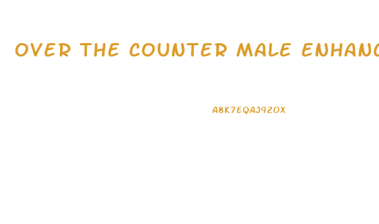 Over The Counter Male Enhancment