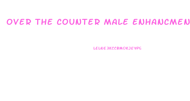 Over The Counter Male Enhancment