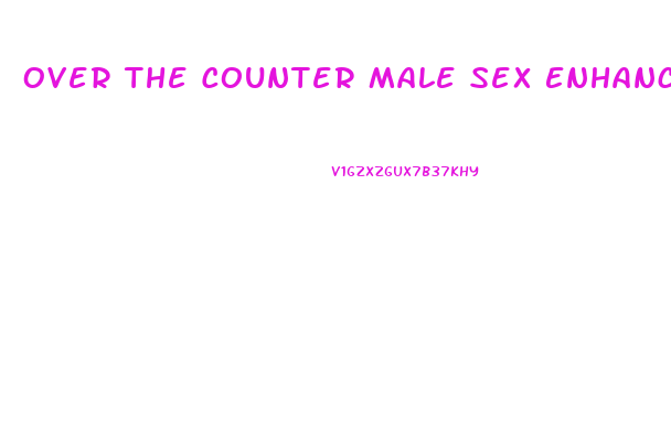 Over The Counter Male Sex Enhancement Pills