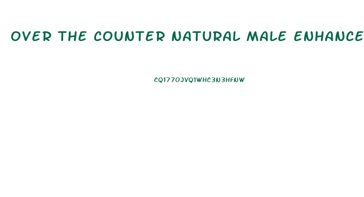 Over The Counter Natural Male Enhancement Products