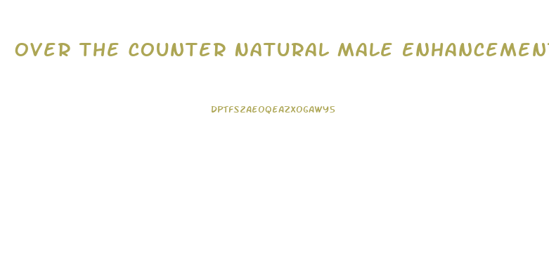 Over The Counter Natural Male Enhancement Products