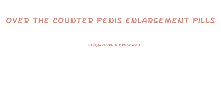 Over The Counter Penis Enlargement Pills