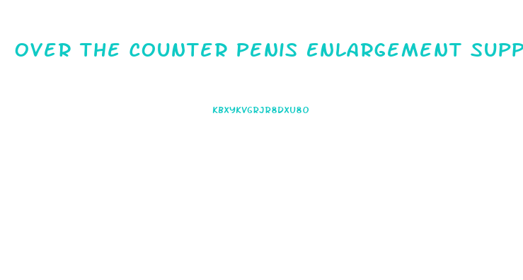 Over The Counter Penis Enlargement Supplements