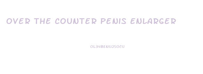 Over The Counter Penis Enlarger