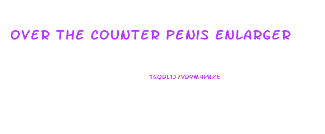Over The Counter Penis Enlarger
