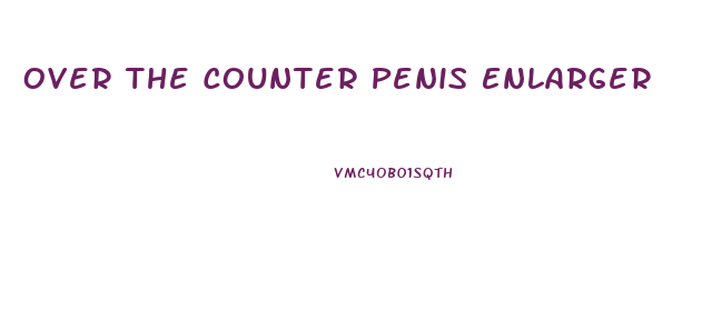 Over The Counter Penis Enlarger