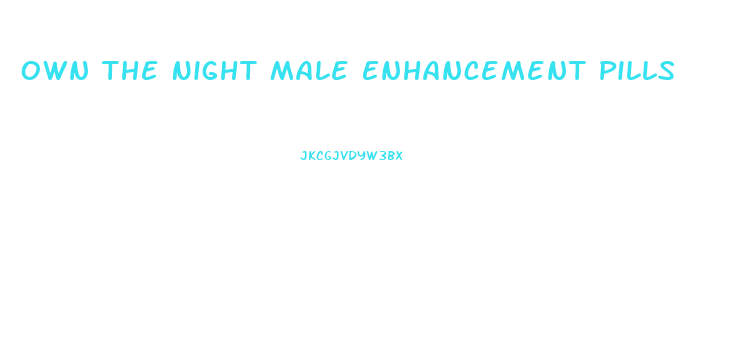 Own The Night Male Enhancement Pills