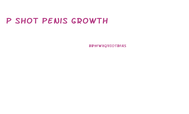 P Shot Penis Growth
